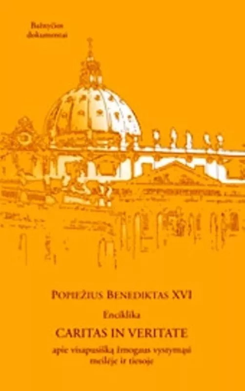CARITAS IN VERITATE apie visišką žmogaus vystymąsį meilėje ir tiesoje - Autorių Kolektyvas, knyga