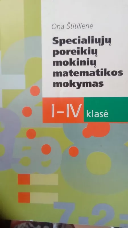 Specialiųjų poreikių mokinių matematikos mokymas I-IV klasė - Ona Štitilienė, knyga