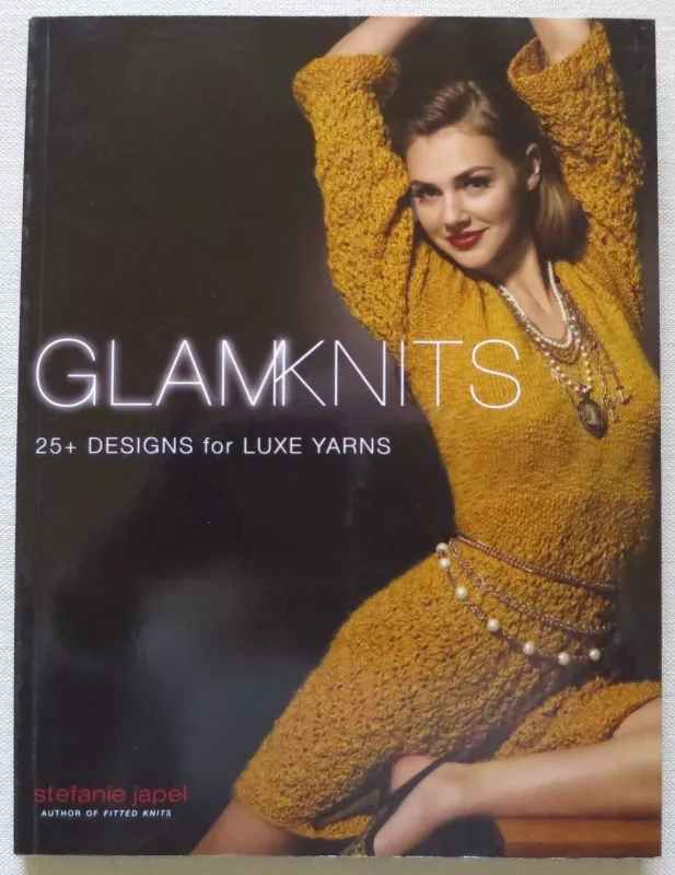 Glam Knits: 25 Designs For Luxe Yarn - Stefanie Japel, knyga