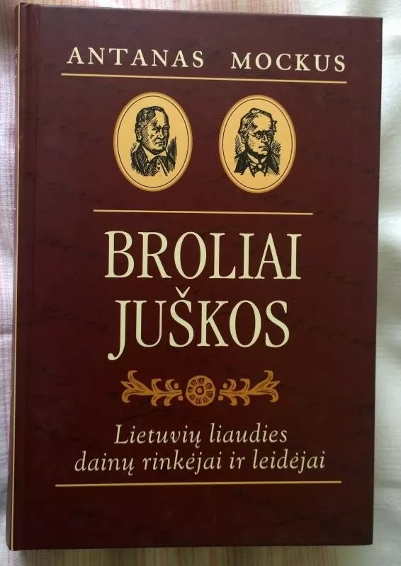 Broliai Juškos. Lietuvių liaudies dainų rinkėjai ir leidėjai - Antanas Mockus, knyga