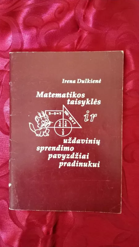 Matematikos taisyklės ir uždavinių sprendimo pavyzdžiai pradinukui - Irena Dulkienė, knyga