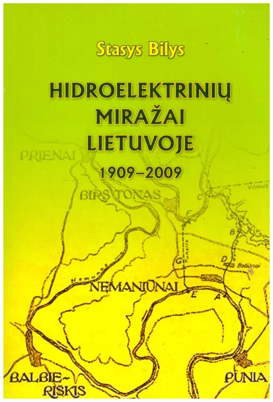 Hidroelektinių miražai Lietuvoje (1909-2009m) - Stasys Bilys, knyga