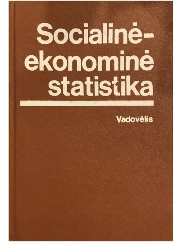 Socialinė-ekonominė statistika. Vadovėlis - Autorių Kolektyvas, knyga