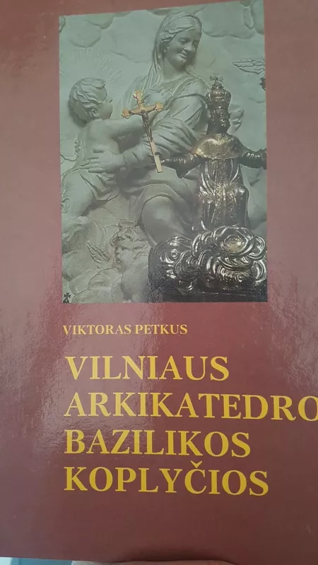 Vilniaus arkikatedros bazilikos koplyčios - Viktoras Petkus, knyga