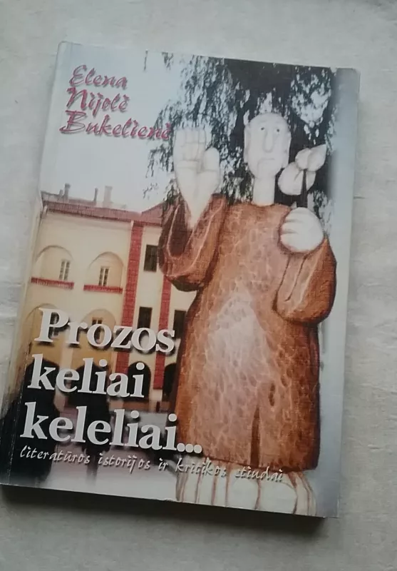 Prozos keliai keleliai... - Elena Nijolė Bukelienė, knyga