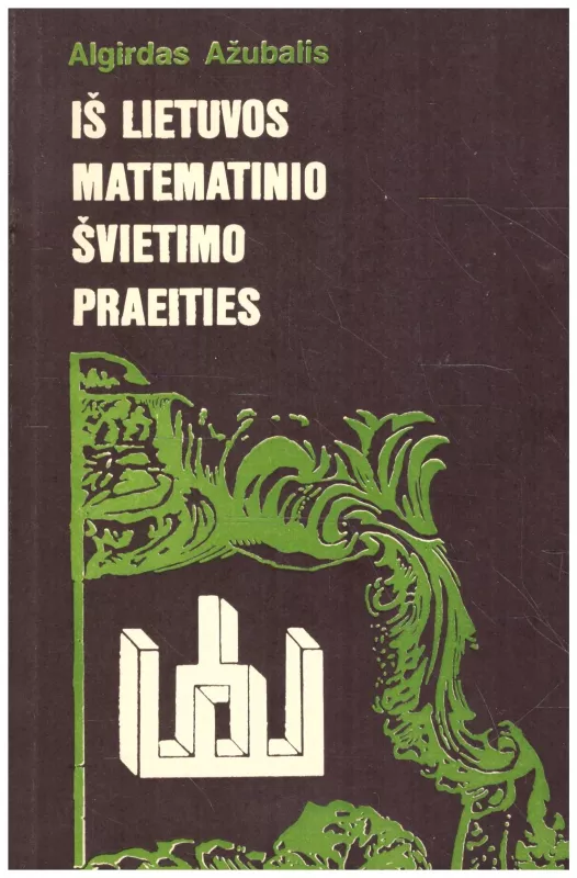 Iš Lietuvos matematinio švietimo praeities - Algirdas Ažubalis, knyga
