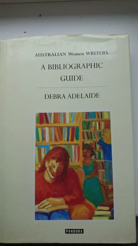 Australian Women Writers. A Bibliographic guide - Debra Adelaide, knyga