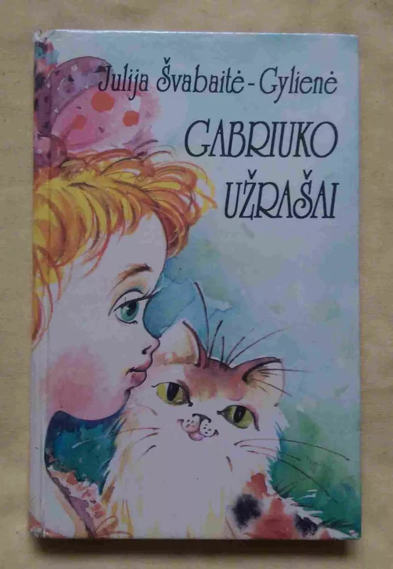 Gabriuko užrašai - Julija Švabaitė-Gylienė, knyga