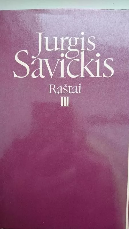 Raštai (III tomas) - Jurgis Savickis, knyga