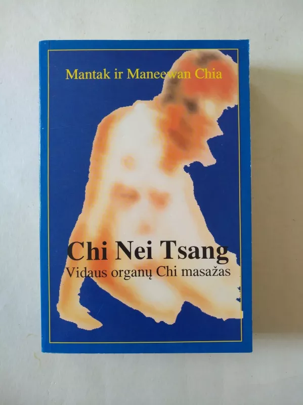 Chi nei tsang. Vidaus organų chi masažas - Mantak Chia, Maneewan  Chia, knyga