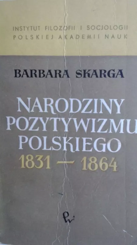 Narodziny pozytywizmu polskiego 1831-1864 - Barbara Skarga, knyga