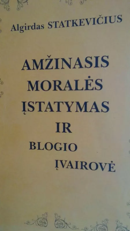 Amžinasis moralės įstatymas ir blogio įvairovė - Algirdas Statkevičius, knyga