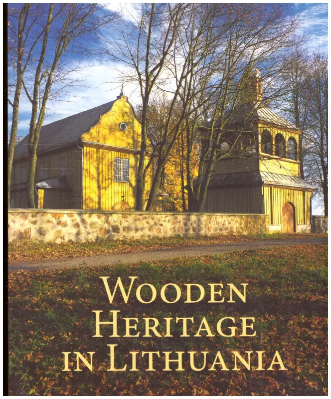 Wooden heritage in Lithuania - Autorių Kolektyvas, knyga