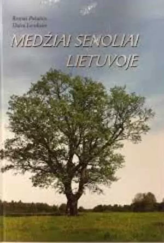 Medžiai senoliai Lietuvoje - Romas Pakalnis, Daiva  Letukaitė, knyga