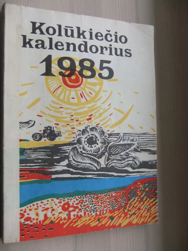 Kolūkiečio kalendorius 1985 - Autorių Kolektyvas, knyga