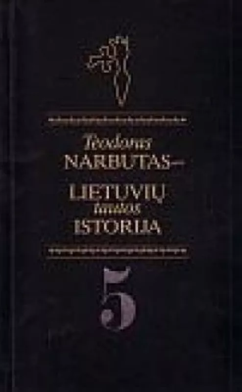 Lietuvių tautos istorija (V tomas) - Teodoras Narbutas, knyga