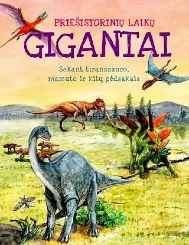 "Priešistorinių laikų gigantai. Sekant tiranozauro, mamuto ir kitų gyvūnų pėdsakais" - Poppelmann Christa, knyga