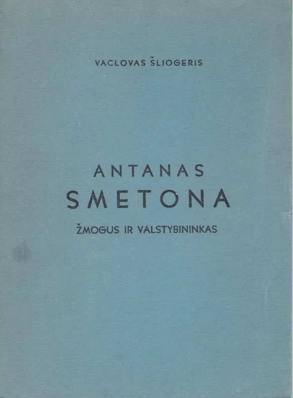 Antanas Smetona. Žmogus ir valstybininkas - Vaclovas Šliogeris, knyga