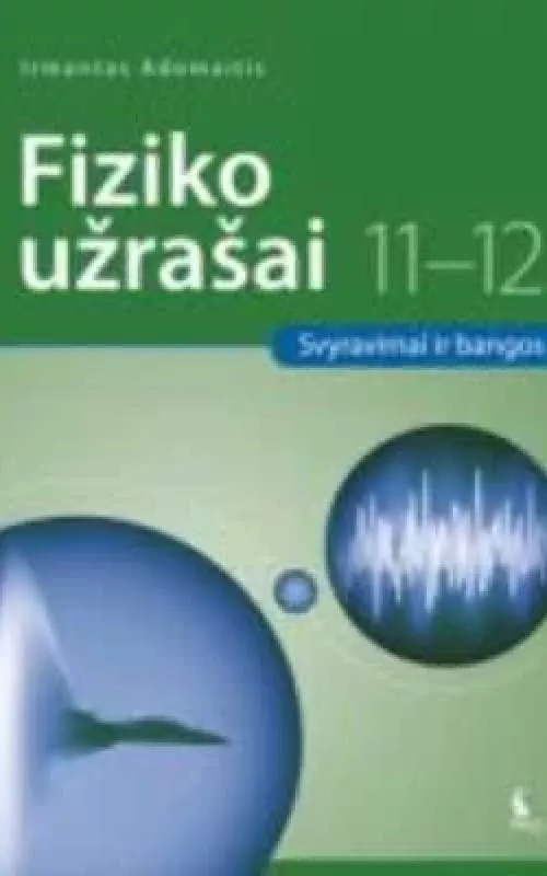 Fiziko užrašai 11-12. Svyravimai ir bangos - Irmantas Adomaitis, knyga