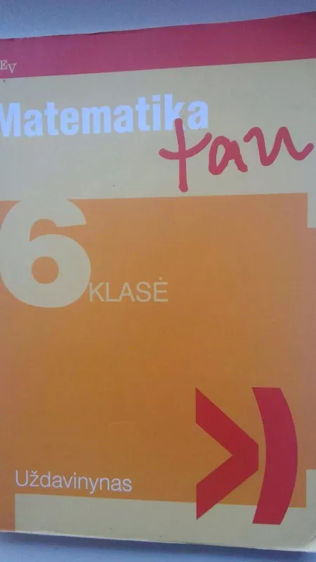 Matematika tau. 6 klasė. Uždavinynas - Autorių Kolektyvas, knyga