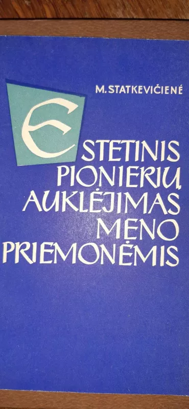 Estetinis pionierių auklėjimas meno priemonėmis - Marija Statkevičienė, knyga