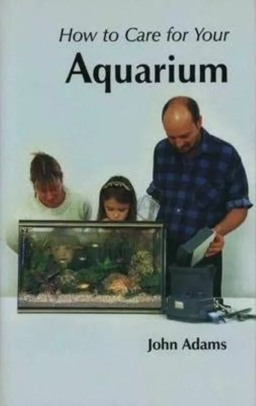How to Care for Your Aquarium - John Adams, knyga
