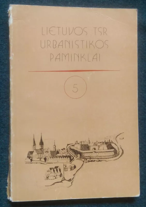 Lietuvos TSR urbanistikos paminklai 5 tomas - Autorių Kolektyvas, knyga