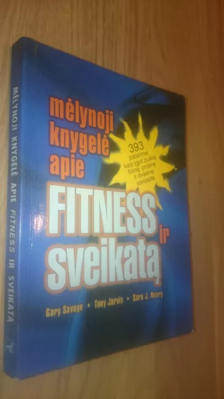 Mėlynoji knygelė apie Fitness ir sveikatą: 393 patarimai, kaip įgyti puikią fizinę, protinę ir dvasinę savijautą - Gary Savage, knyga
