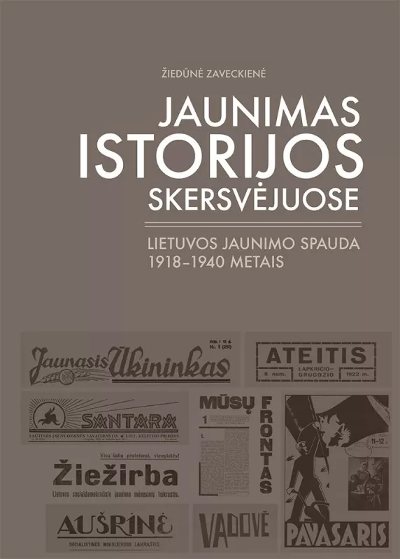 Jaunimas istorijos skersvėjuose. Lietuvos jaunimo spauda 1918–1940 metais - Žiedūnė Zaveckienė, knyga