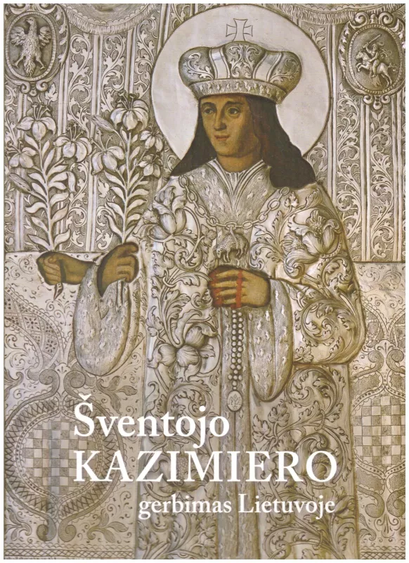 Šventojo Kazimiero gerbimas Lietuvoje - Autorių Kolektyvas, knyga