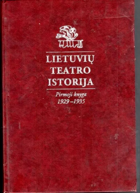 Lietuvių teatro istorija. Pirmoji knyga 1929-1935. - Rūta Girdzijauskienė, knyga