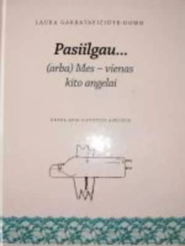 Pasiilgau... (arba) Mes-vienas kito angelai - Laura Garbatavičiūtė-Down, knyga