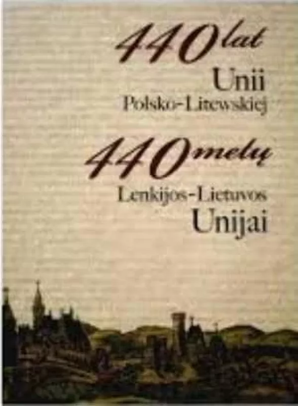 440 metų Lenkijos-Lietuvos Unijai - A. Bumblauskas, ir kiti , knyga