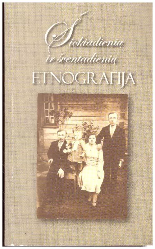 Šiokiadienių ir šventadienių etnografija - Autorių Kolektyvas, knyga