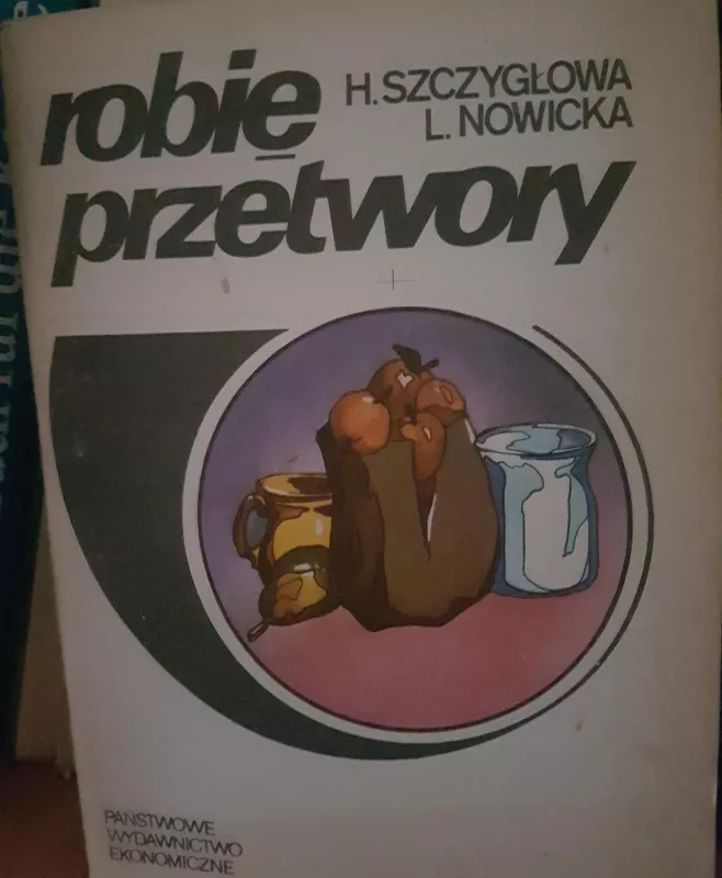 ROBIĘ PRZETWORY - H. Szcyglowa, L.  Nowicka, knyga