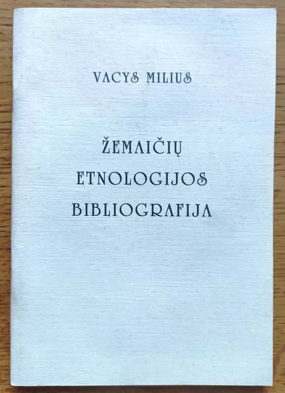 Žemaičių etnologijos bibliografija - Vacys Milius, knyga