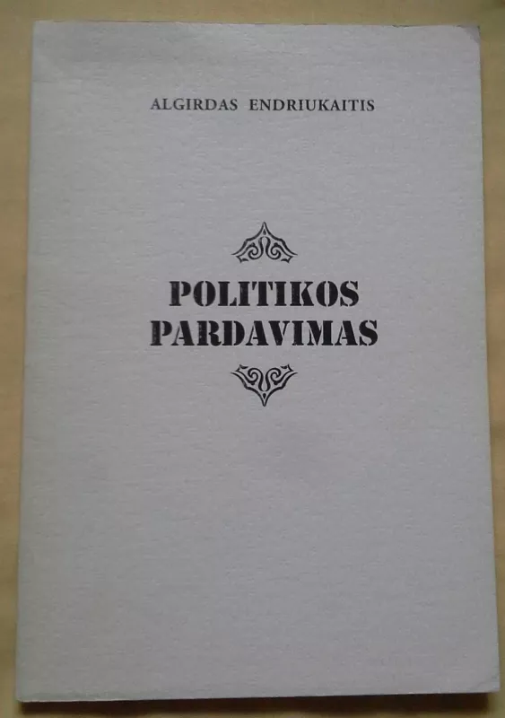 Politikos pardavimas - Algirdas Endriukaitis, knyga