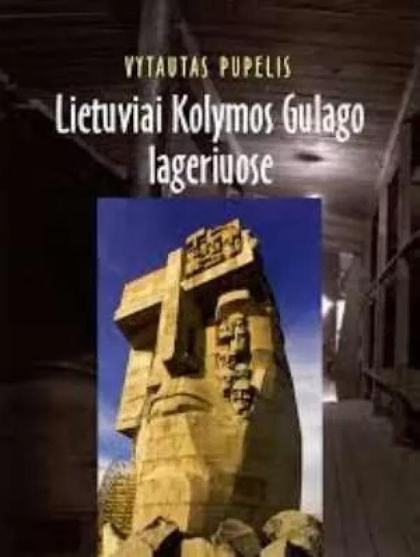 Lietuviai Kolymos Gulago lageriuose - Vytautas Pupelis, knyga