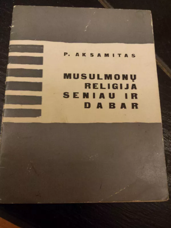 Musulmonų religija seniau ir dabar - P. Aksamitas, knyga