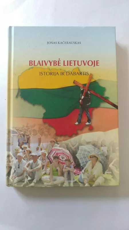 Blaivybė Lietuvoje. Istorija ir dabartis - Jonas Kačerauskas, knyga