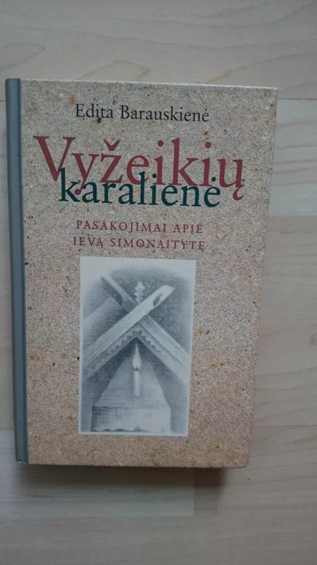 Vyžeikių karalienė: pasakojimai apie Ievą Simonaitytę - Edita Barauskienė, knyga