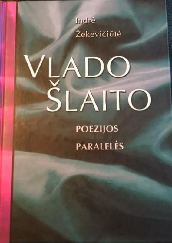 Vlado Šlaito poezijos paralelės - Indrė Žekevičiūtė, knyga