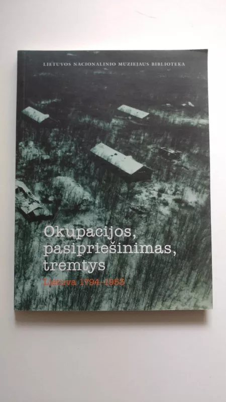 Okupacijos, pasipriešinimas, tremtys. Lietuva 1794 - 1953 - Ž. Būčys, ir kiti. , knyga