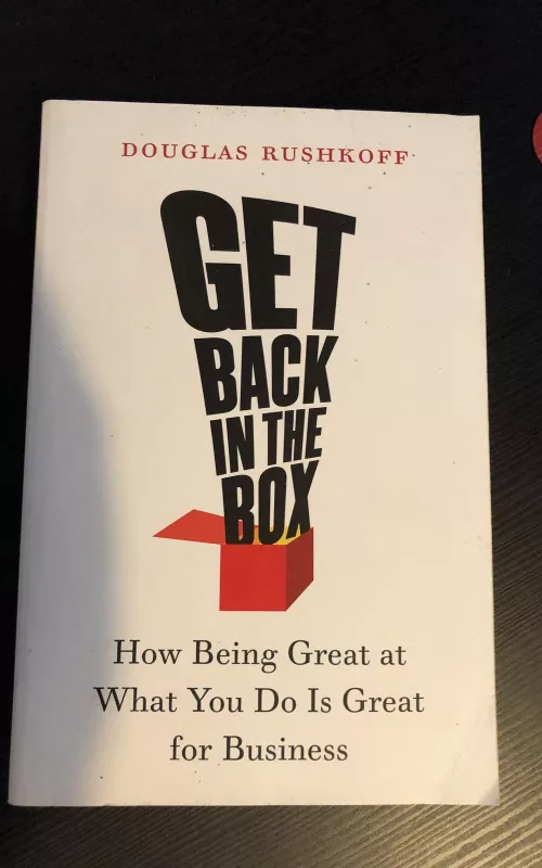 Get Back in the Box: How Being Great at What You Do Is Great for Business - Douglas Rushkoff, knyga