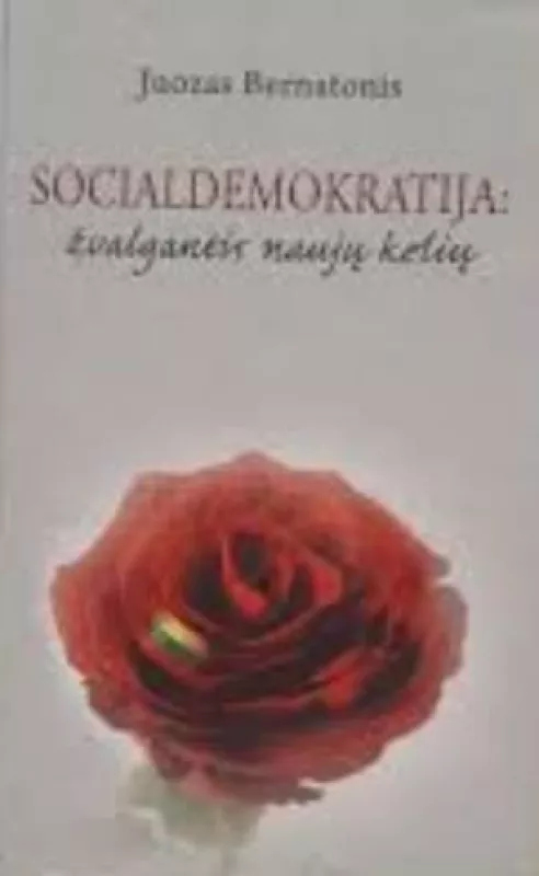 Socialdemokratija: žvalgantis naujų kelių - J. Bernatonis, knyga