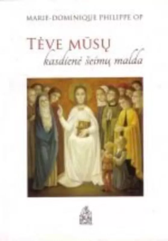 TĖVE MŪSŲ kasdienė šeimų malda - Marie-Dominique Philippe, knyga