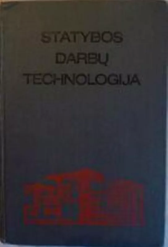 Statybos darbų technologija - Autorių Kolektyvas, knyga