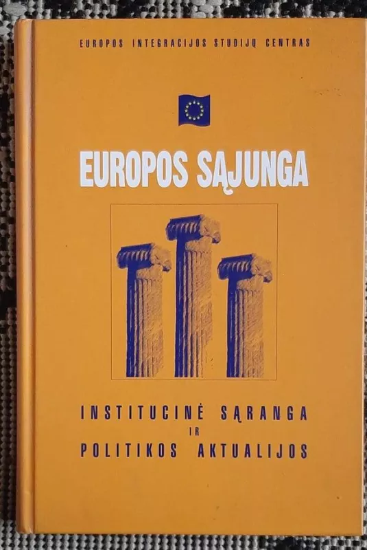 Europos Sąjunga: institucinė sąranga ir politikos aktualijos - Algirdas Gricius, knyga