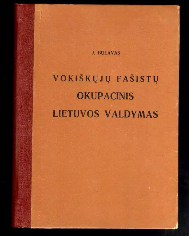 Vokiškųjų fašistų okupacinis Lietuvos valdymas - Juozas Bulavas, knyga