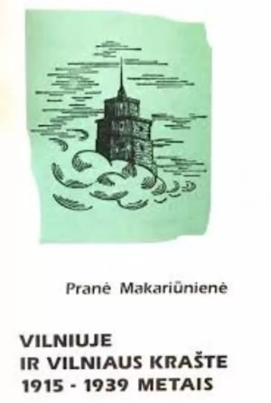 Vilniuje ir Vilniaus krašte 1915-1939 metais - Makariūnienė Pranė, knyga